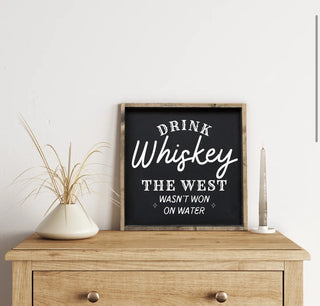 Drink Whiskey - the West Wasn't Won On Water Wood Sign